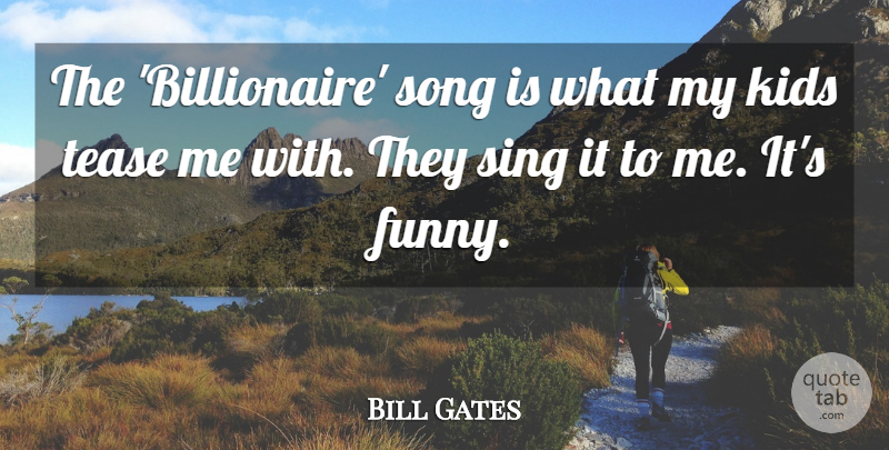 Bill Gates Quote About Song, Kids, Tease: The Billionaire Song Is What...
