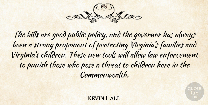 Kevin Hall Quote About Allow, Bills, Children, Families, Good: The Bills Are Good Public...