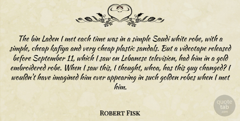 Robert Fisk Quote About Simple, White, Guy: The Bin Laden I Met...