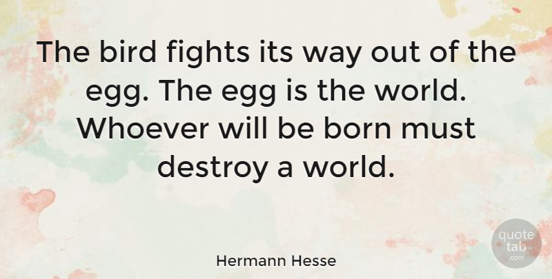 Hermann Hesse Quote About Destroy, Fights, Whoever: The Bird Fights Its Way...