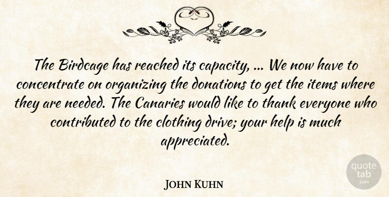 John Kuhn Quote About Clothing, Donations, Help, Items, Organizing: The Birdcage Has Reached Its...