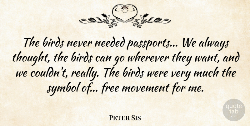Peter Sis Quote About Needed, Symbol, Wherever: The Birds Never Needed Passports...