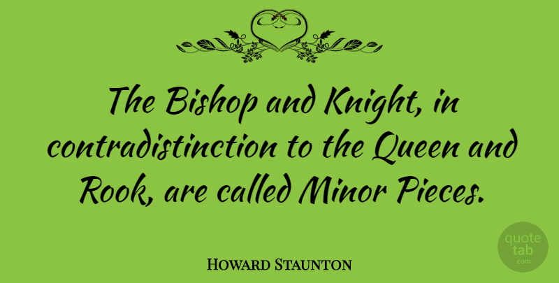 Howard Staunton Quote About Queens, Knights, Pieces: The Bishop And Knight In...