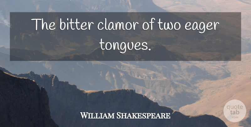 William Shakespeare Quote About Two, Abuse, Tongue: The Bitter Clamor Of Two...