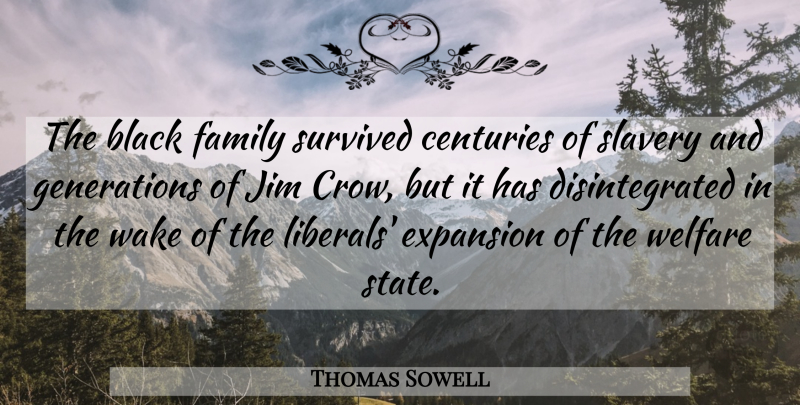Thomas Sowell Quote About Black, Crow, Generations: The Black Family Survived Centuries...