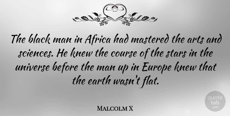 Malcolm X Quote About Art, Stars, Men: The Black Man In Africa...