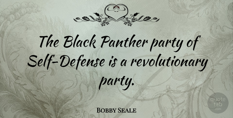 Bobby Seale Quote About Party, Self, Black: The Black Panther Party Of...
