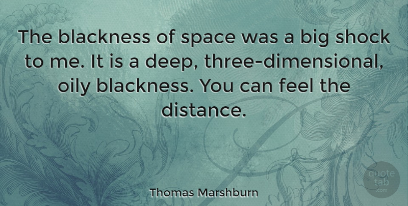 Thomas Marshburn Quote About Distance, Space, Three: The Blackness Of Space Was...