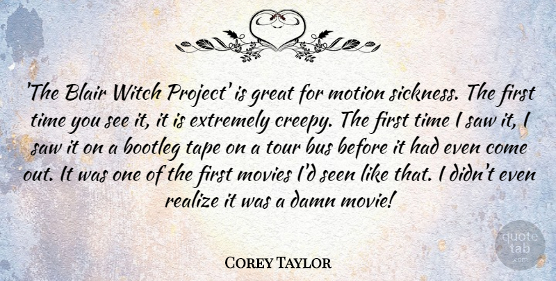 Corey Taylor Quote About Blair, Bootleg, Bus, Damn, Extremely: The Blair Witch Project Is...