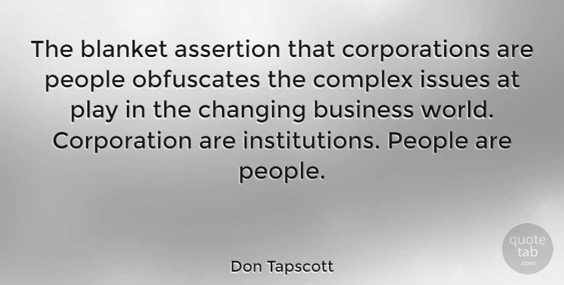 Don Tapscott Quote About Play, Issues, People: The Blanket Assertion That Corporations...