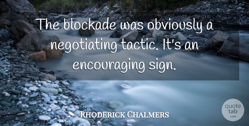 Rhoderick Chalmers Quote About Obviously: The Blockade Was Obviously A...