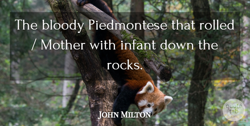 John Milton Quote About Bloody, Infant, Mother: The Bloody Piedmontese That Rolled...