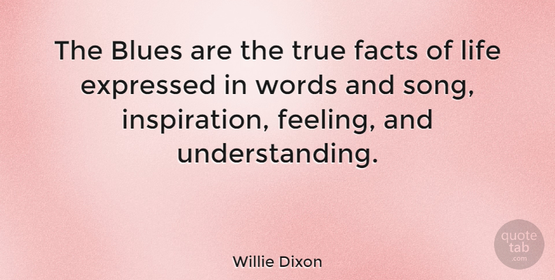 Willie Dixon Quote About American Musician, Blues, Expressed, Facts, Life: The Blues Are The True...