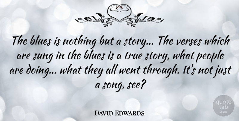 David Edwards Quote About People, Sung, Verses: The Blues Is Nothing But...