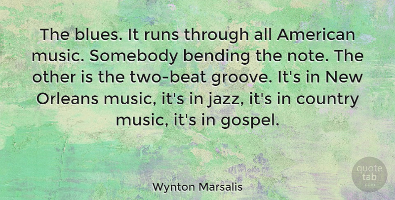 Wynton Marsalis Quote About Running, Country, Two: The Blues It Runs Through...