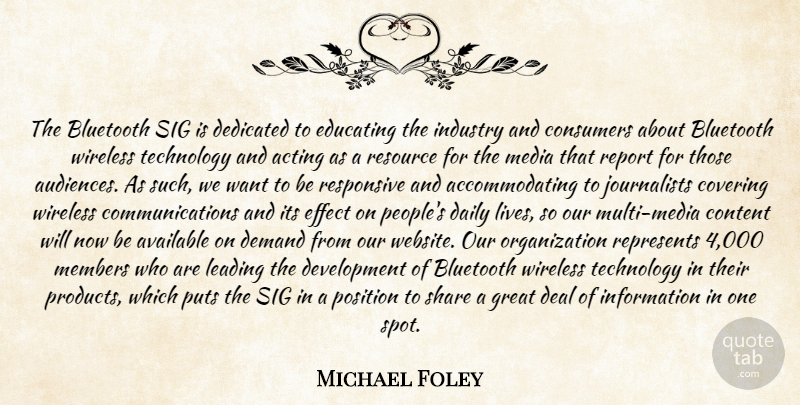 Michael Foley Quote About Acting, Available, Consumers, Content, Covering: The Bluetooth Sig Is Dedicated...