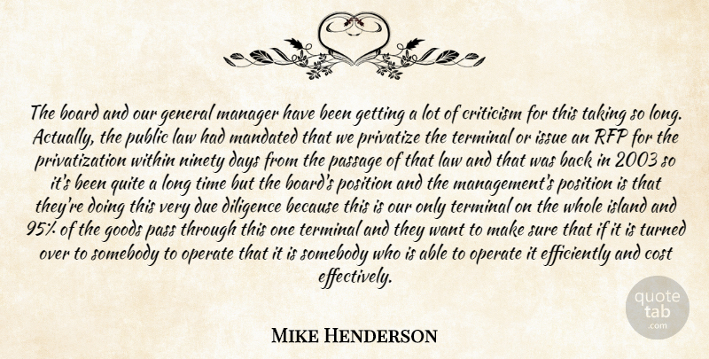Mike Henderson Quote About Board, Cost, Criticism, Critics And Criticism, Days: The Board And Our General...
