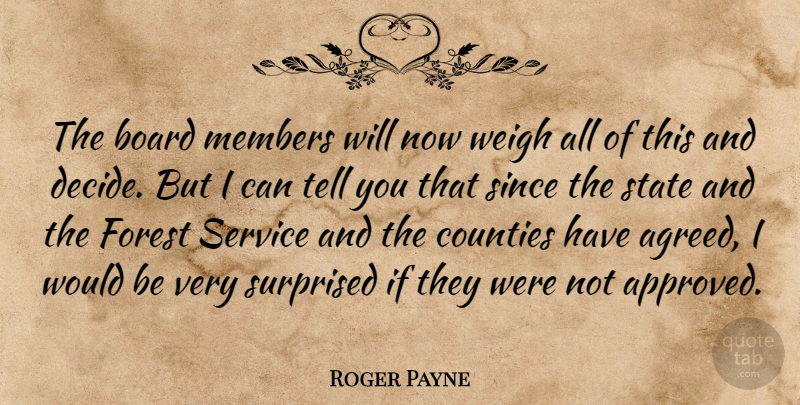 Roger Payne Quote About Board, Counties, Forest, Members, Service: The Board Members Will Now...