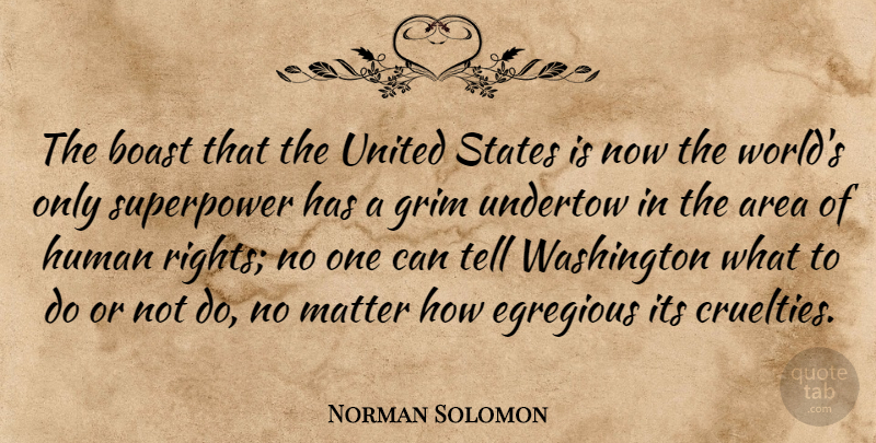 Norman Solomon Quote About Area, Boast, Grim, Human, Matter: The Boast That The United...