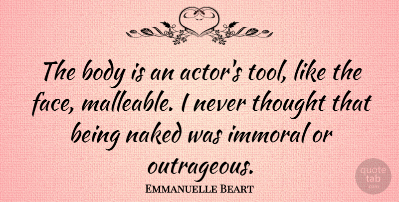 Emmanuelle Beart Quote About Tools, Actors, Body: The Body Is An Actors...