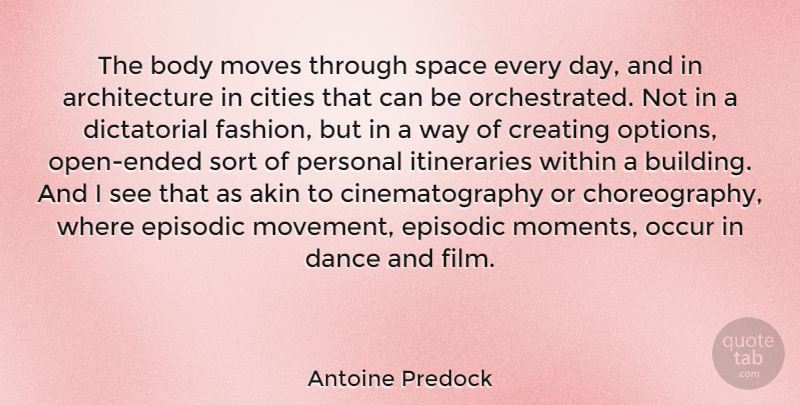 Antoine Predock Quote About Architecture, Body, Cities, Creating, Episodic: The Body Moves Through Space...