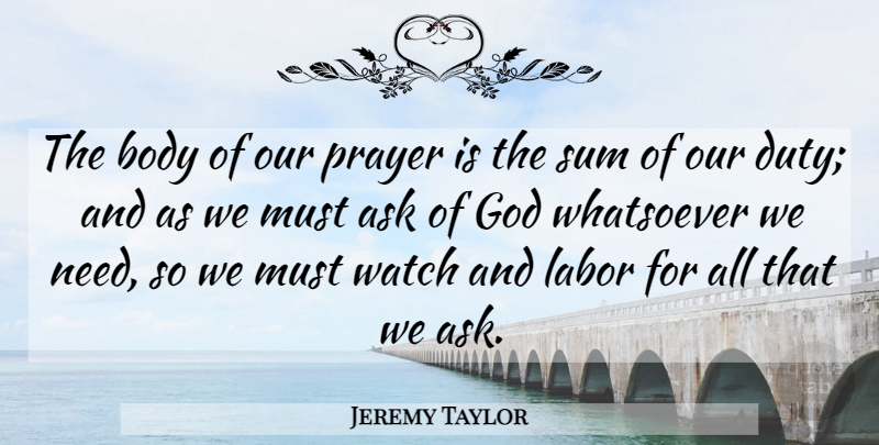 Jeremy Taylor Quote About Prayer, Needs, Body: The Body Of Our Prayer...