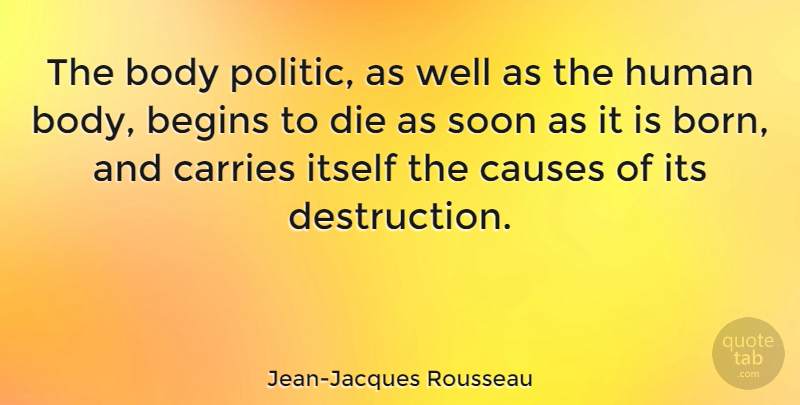 Jean-Jacques Rousseau Quote About Body, Politics, Causes: The Body Politic As Well...