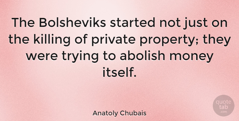 Anatoly Chubais Quote About Trying, Killing, Private Property: The Bolsheviks Started Not Just...