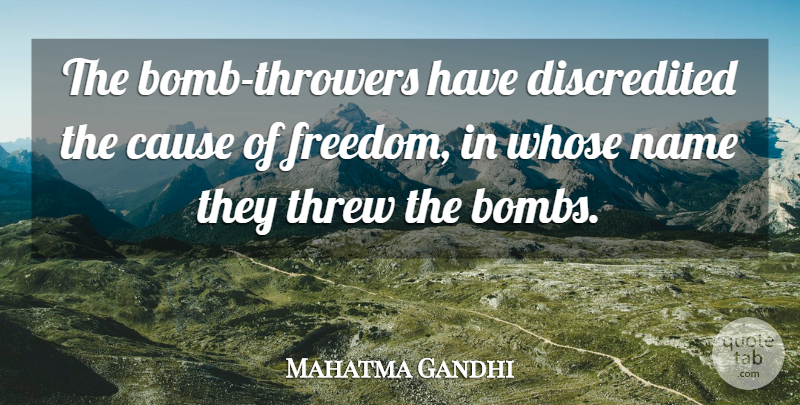 Mahatma Gandhi Quote About Names, Violence, Causes: The Bomb Throwers Have Discredited...