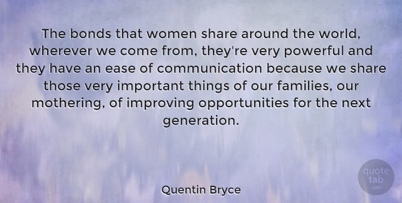 Quentin Bryce Quote About Powerful, Communication, Opportunity: The Bonds That Women Share...