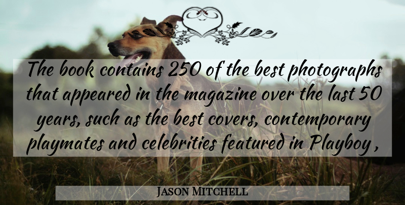 Jason Mitchell Quote About Appeared, Best, Book, Contains, Featured: The Book Contains 250 Of...