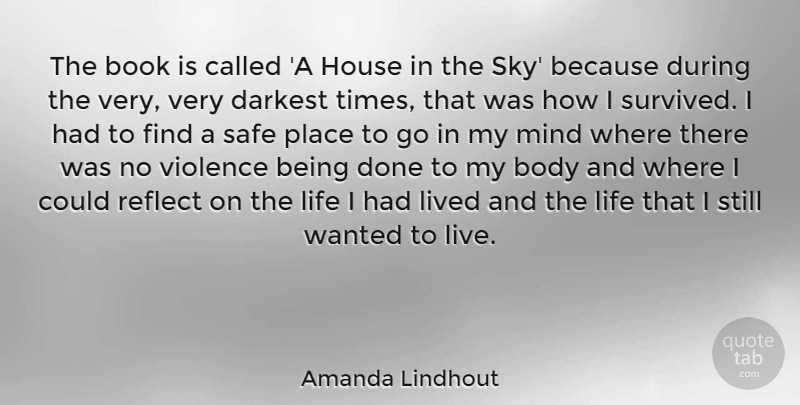 Amanda Lindhout Quote About Body, Book, Darkest, House, Life: The Book Is Called A...