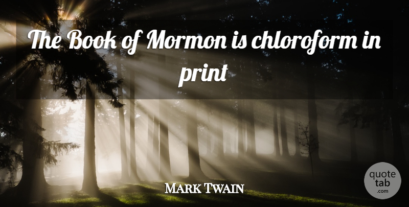 Mark Twain Quote About Book, Chloroform, Print: The Book Of Mormon Is...
