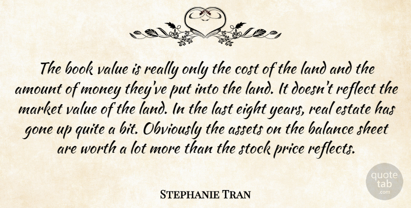 Stephanie Tran Quote About Amount, Assets, Balance, Book, Cost: The Book Value Is Really...