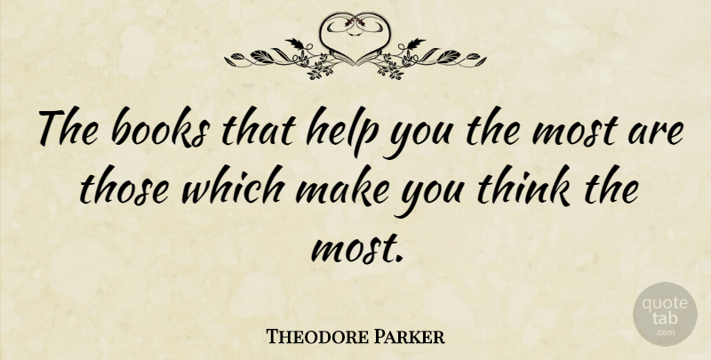 Theodore Parker Quote About Education, Book, Knowledge: The Books That Help You...