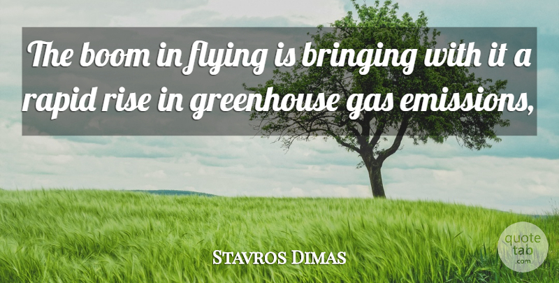 Stavros Dimas Quote About Boom, Bringing, Flying, Gas, Greenhouse: The Boom In Flying Is...