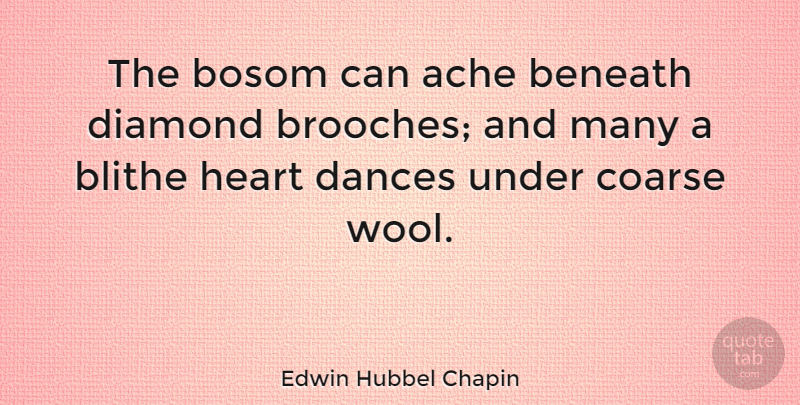 Edwin Hubbel Chapin Quote About Heart, Wool, Jewelry: The Bosom Can Ache Beneath...