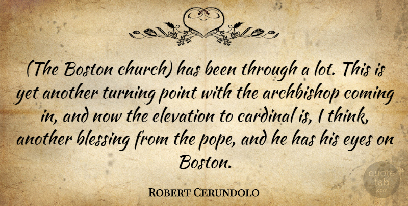 Robert Cerundolo Quote About Blessing, Boston, Cardinal, Coming, Elevation: The Boston Church Has Been...