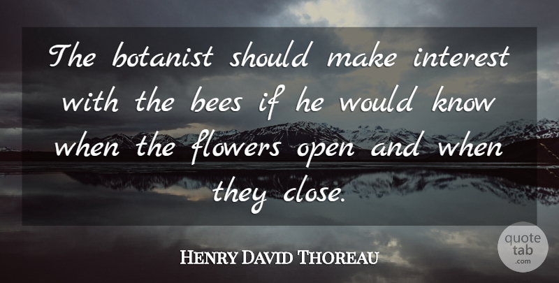 Henry David Thoreau Quote About Flower, Bees, Should: The Botanist Should Make Interest...