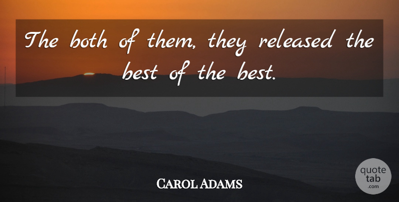 Carol Adams Quote About Best, Both, Released: The Both Of Them They...