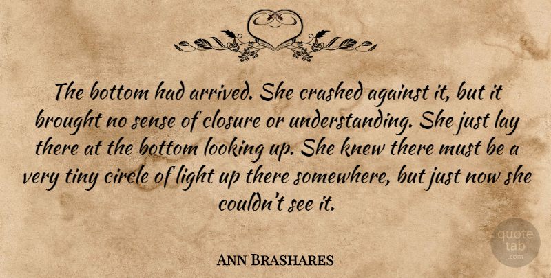 Ann Brashares Quote About Circles, Light, Understanding: The Bottom Had Arrived She...
