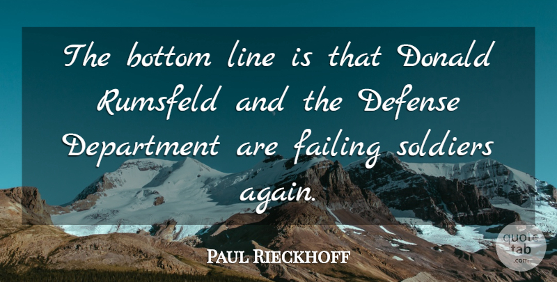 Paul Rieckhoff Quote About Bottom, Defense, Department, Donald, Failing: The Bottom Line Is That...