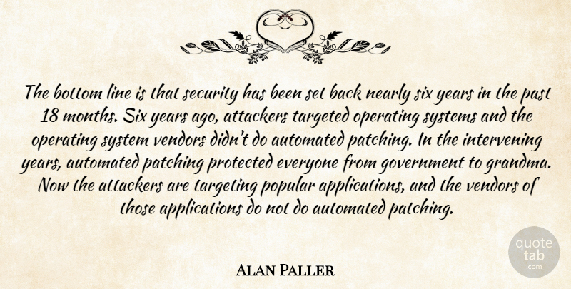 Alan Paller Quote About Automated, Bottom, Government, Line, Nearly: The Bottom Line Is That...