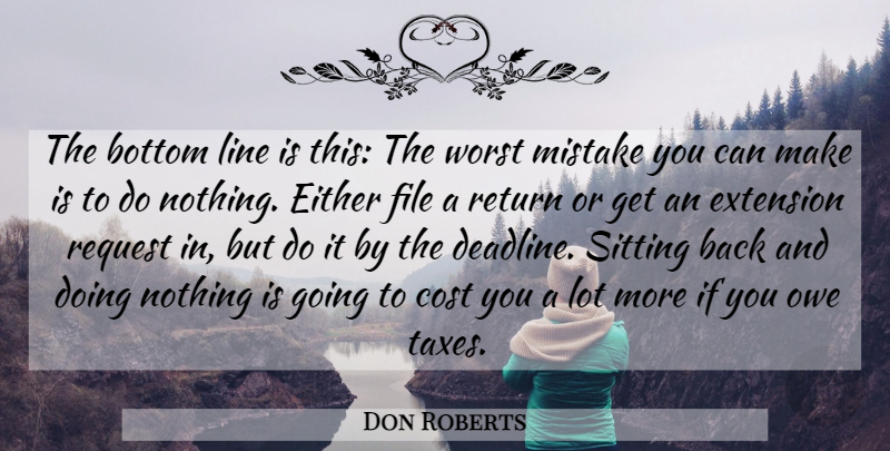 Don Roberts Quote About Bottom, Cost, Either, Extension, File: The Bottom Line Is This...
