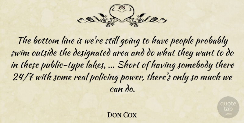 Don Cox Quote About Area, Bottom, Line, Outside, People: The Bottom Line Is Were...