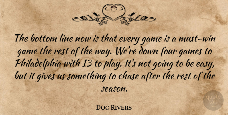 Doc Rivers Quote About Bottom, Chase, Four, Game, Games: The Bottom Line Now Is...