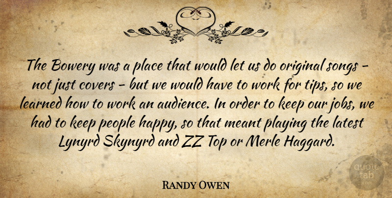 Randy Owen Quote About Song, Jobs, Order: The Bowery Was A Place...
