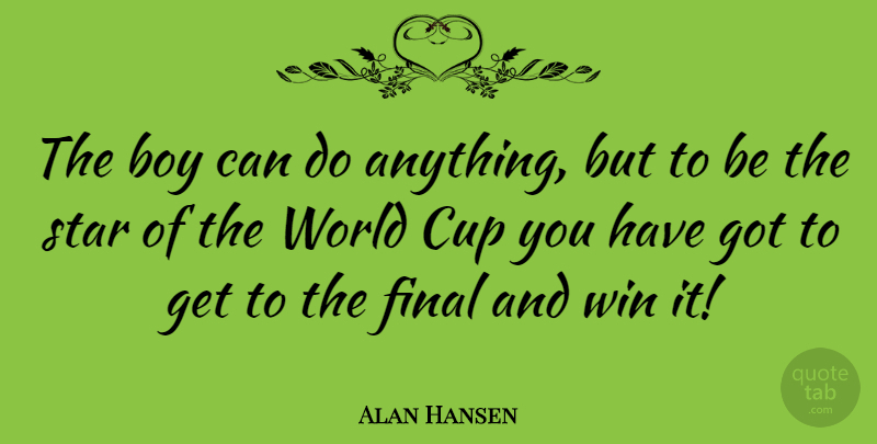 Alan Hansen Quote About Stars, Boys, Winning: The Boy Can Do Anything...
