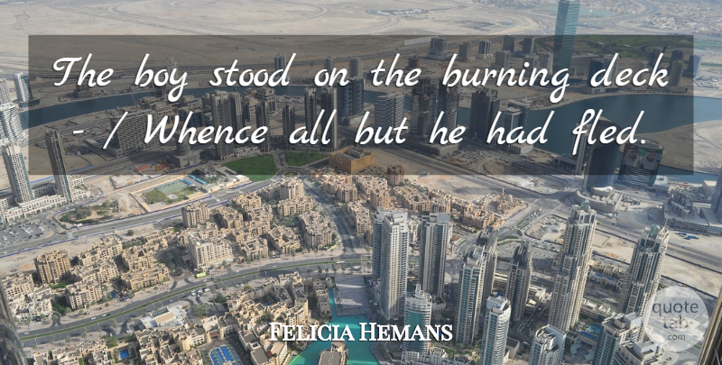 Felicia Hemans Quote About Boy, Burning, Deck, Stood: The Boy Stood On The...