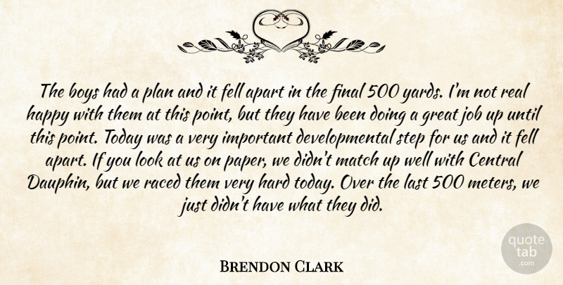 Brendon Clark Quote About Apart, Boys, Central, Fell, Final: The Boys Had A Plan...